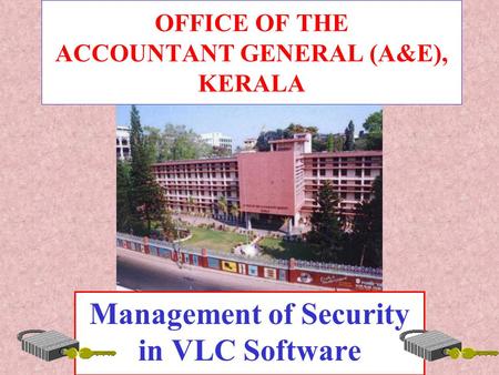 OFFICE OF THE ACCOUNTANT GENERAL (A&E), KERALA Management of Security in VLC Software.