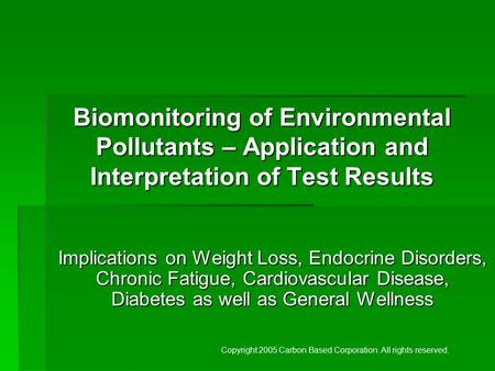 Biomonitoring of Environmental Pollutants – Application and Interpretation of Test Results Implications on Weight Loss, Endocrine Disorders, Chronic Fatigue,