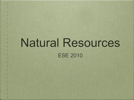 Natural Resources ESE 2010. Origins of Resources 1. Biotic: resources obtained from the biosphere 1. Examples: forests, animals, minerals and decaying.