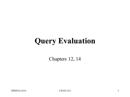 SPRING 2004CENG 3521 Query Evaluation Chapters 12, 14.