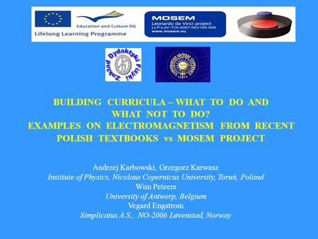 BUILDING CURRICULA – WHAT TO DO AND WHAT NOT TO DO? EXAMPLES ON ELECTROMAGNETISM FROM RECENT POLISH TEXTBOOKS vs MOSEM PROJECT Andrzej Karbowski, Grzegorz.