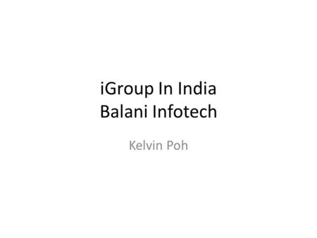 IGroup In India Balani Infotech Kelvin Poh. iGroup APAC 25 years providing and facilitating teaching and reference resources to the Academic community.
