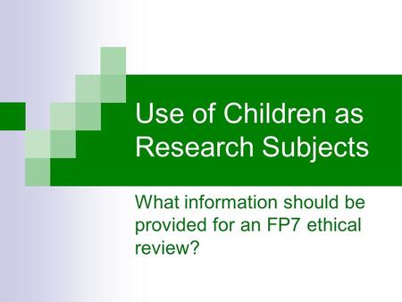 Use of Children as Research Subjects What information should be provided for an FP7 ethical review?