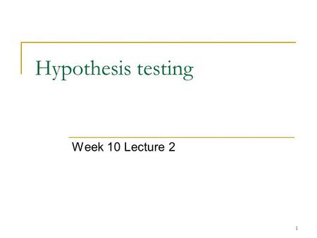 Hypothesis testing Week 10 Lecture 2.