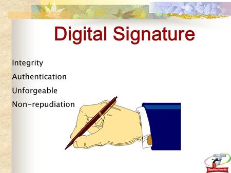 Digital Signature Integrity Authentication Unforgeable Non-repudiation.