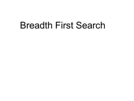 Breadth First Search. 1 2 34 5 6 789 101112 13 14 151617 18.