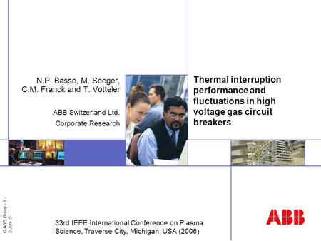 © ABB Group - 1 - 2-Jun-15 Thermal interruption performance and fluctuations in high voltage gas circuit breakers N.P. Basse, M. Seeger, C.M. Franck and.