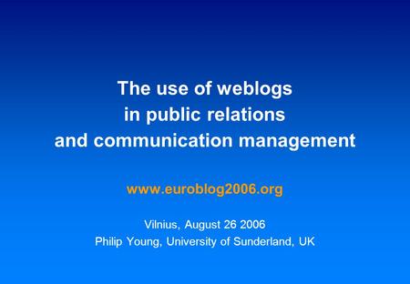 Results of the first European Survey on Weblogs in Public Relations and Communication Management The use of weblogs in public relations and communication.