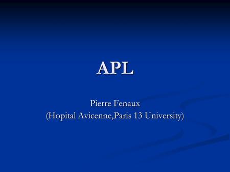 Pierre Fenaux (Hopital Avicenne,Paris 13 University)