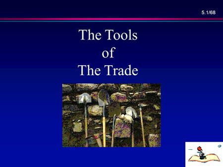 5.1/68 The Tools of The Trade. 5.2/68 Overview l Stepwise refinement, l Cost–benefit analysis, l SW metrics, l Case – Taxonomy of CASE, – Scope of CASE,