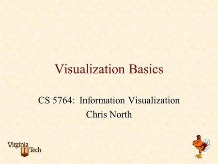 Visualization Basics CS 5764: Information Visualization Chris North.