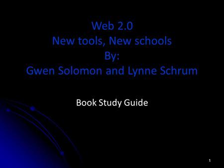 Web 2.0 New tools, New schools By: Gwen Solomon and Lynne Schrum Book Study Guide 1.