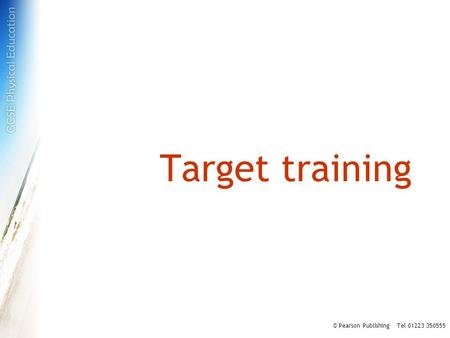 Target training © Pearson Publishing Tel 01223 350555.