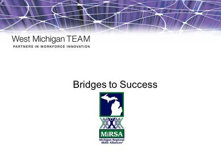 Bridges to Success Contact Information.  50% of those sent through the Work First program return to cash assistance within one year*  70% of longer.