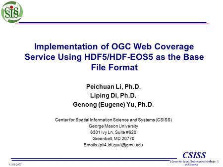 Page 1 CSISS LCenter for Spatial Information Science and Systems 11/08/2007 Implementation of OGC Web Coverage Service Using HDF5/HDF-EOS5 as the Base.