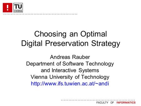 ................................................. Choosing an Optimal Digital Preservation Strategy Andreas Rauber Department of Software Technology and.