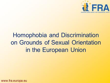 2. Homophobia and Discrimination on Grounds of Sexual Orientation in the European Union.