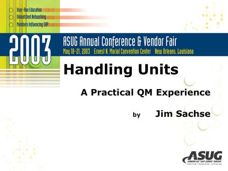 Handling Units A Practical QM Experience by	Jim Sachse.