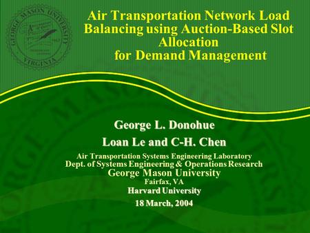 Air Transportation Network Load Balancing using Auction-Based Slot Allocation for Demand Management George L. Donohue Loan Le and C-H. Chen Air Transportation.