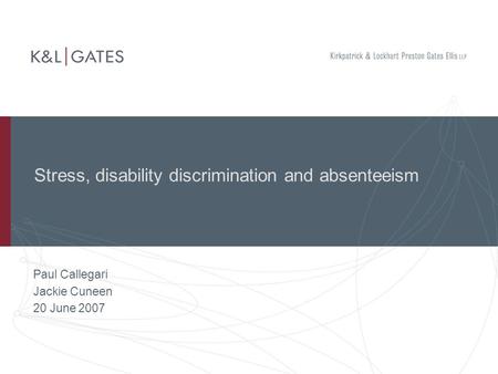 Stress, disability discrimination and absenteeism Paul Callegari Jackie Cuneen 20 June 2007.