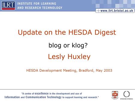 1 Update on the HESDA Digest blog or klog? Lesly Huxley HESDA Development Meeting, Bradford, May 2003.
