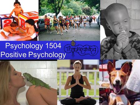 Psychology 1504 Positive Psychology.