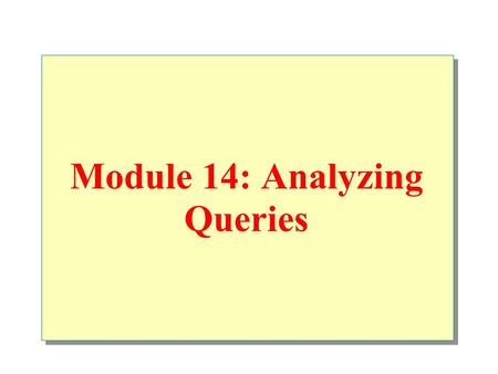 Module 14: Analyzing Queries. Overview Queries That Use the AND Operator the OR Operator Join Operations.