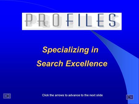Specializing in Search Excellence Click the arrows to advance to the next slide.