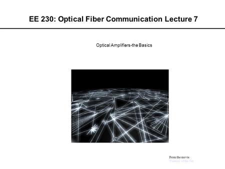 EE 230: Optical Fiber Communication Lecture 7 From the movie Warriors of the Net Optical Amplifiers-the Basics.