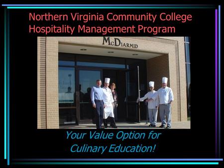 Northern Virginia Community College Hospitality Management Program Your Value Option for Culinary Education!