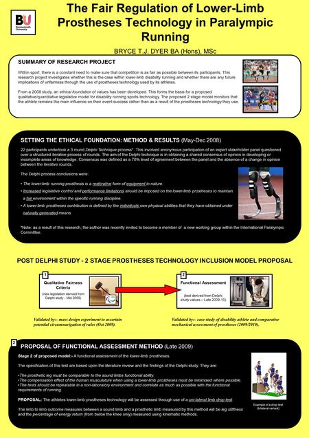 The Fair Regulation of Lower-Limb Prostheses Technology in Paralympic Running BRYCE T.J. DYER BA (Hons), MSc SUMMARY OF RESEARCH PROJECT Within sport,