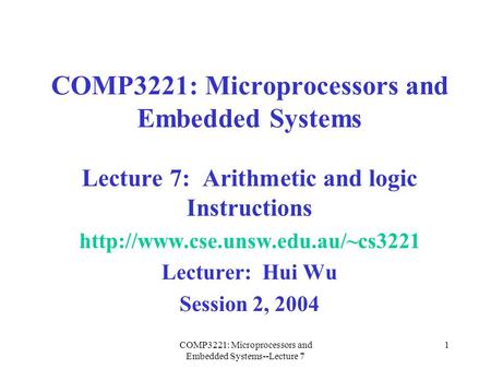 COMP3221: Microprocessors and Embedded Systems--Lecture 7 1 COMP3221: Microprocessors and Embedded Systems Lecture 7: Arithmetic and logic Instructions.