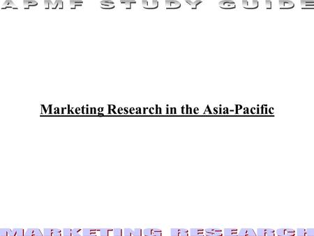 Marketing Research in the Asia-Pacific. 2 Introduction Globalization, growing consumer affluence, and other factors conducive to business have prompted.