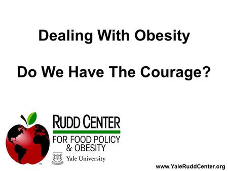 Www.YaleRuddCenter.org Dealing With Obesity Do We Have The Courage?