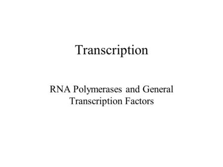 Transcription RNA Polymerases and General Transcription Factors.