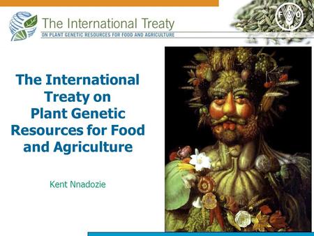The International Treaty on Plant Genetic Resources for Food and Agriculture Kent Nnadozie