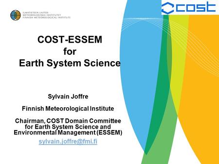 COST-ESSEM for Earth System Science Sylvain Joffre Finnish Meteorological Institute Chairman, COST Domain Committee for Earth System Science and Environmental.