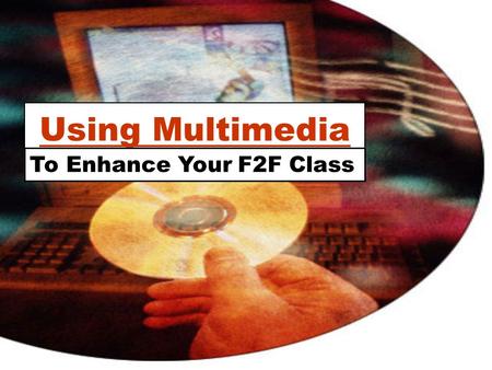 Using Multimedia To Enhance Your F2F Class. Are you ready for the Fall Semester? 1.Yes, I’m ready! 2. I’m almost ready 3.No, I really need to get going!