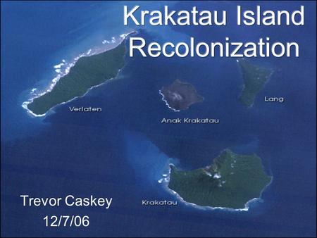 Trevor Caskey 12/7/06. History Krakatau island lies in the Sundra Straight between Java and Sumatra in Indonesia.