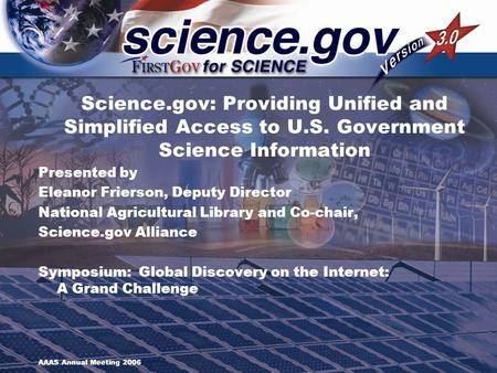 Science.gov: Providing Unified and Simplified Access to U.S. Government Science Information Presented by Eleanor Frierson, Deputy Director National Agricultural.