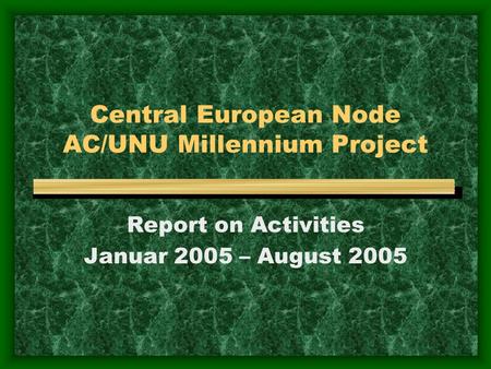 Central European Node AC/UNU Millennium Project Report on Activities Januar 2005 – August 2005.