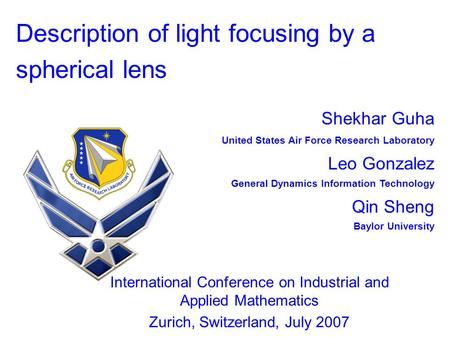 International Conference on Industrial and Applied Mathematics Zurich, Switzerland, July 2007 Shekhar Guha United States Air Force Research Laboratory.