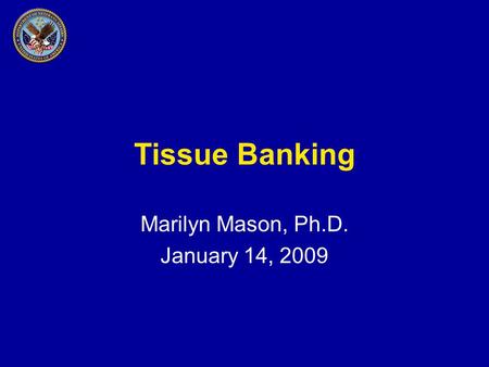 Tissue Banking Marilyn Mason, Ph.D. January 14, 2009.