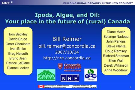 1 Ipods, Algae, and Oil: Your place in the future of (rural) Canada Bill Reimer Tom Beckley David.