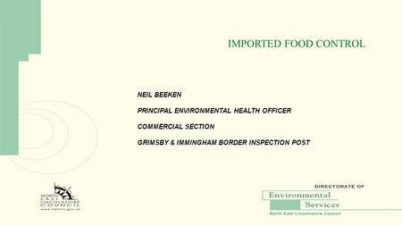 IMPORTED FOOD CONTROL NEIL BEEKEN PRINCIPAL ENVIRONMENTAL HEALTH OFFICER COMMERCIAL SECTION GRIMSBY & IMMINGHAM BORDER INSPECTION POST.