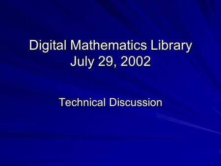 Digital Mathematics Library July 29, 2002 Technical Discussion.