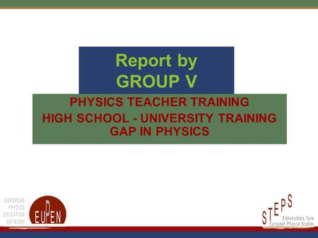 1 Report by GROUP V PHYSICS TEACHER TRAINING HIGH SCHOOL - UNIVERSITY TRAINING GAP IN PHYSICS.