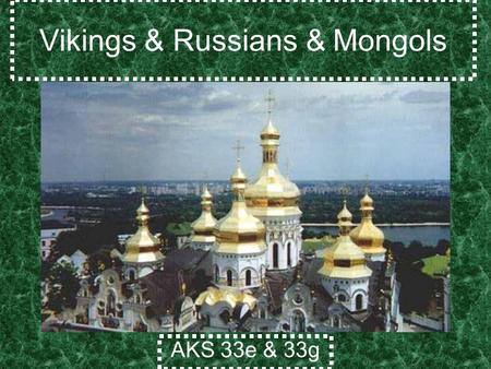Vikings & Russians & Mongols AKS 33e & 33g. Missionaries Reach the Slavs Slavs - People from the forests north of the Black Sea. Byzantium sent Missionaries.