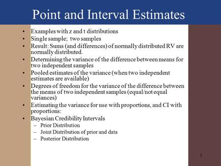 1 Point and Interval Estimates Examples with z and t distributions Single sample; two samples Result: Sums (and differences) of normally distributed RV.