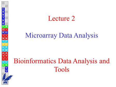 C E N T R F O I G A V B M S U Lecture 2 Microarray Data Analysis Bioinformatics Data Analysis and Tools.